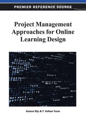 Gulsun Eby, T. Volkan Yuzer, Gulsun Kurubacak - Project Management Approaches for Online Learning Design, Inbunden