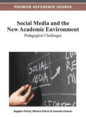Bogdan Patrut, Monica Patrut, Camelia Cmeciu, Bogdan Pătruţ, Monica Pătruţ, Bogdan Patrut, Monica Patrut, Bogdan P¿tru¿, Monica P¿tru¿, Camelia Cmeciu - Social Media and the New Academic Environment, Inbunden