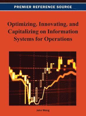 Optimizing, Innovating, and Capitalizing on Information Systems for Operations 1