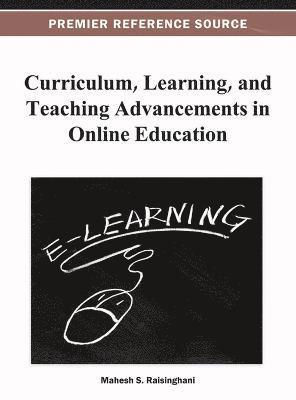 Mahesh S. Raisinghani - Curriculum, Learning, and Teaching Advancements in Online Education, Inbunden