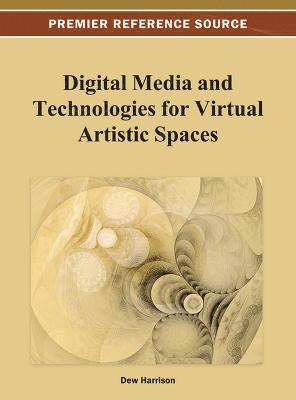 Dew Harrison - Digital Media and Technologies for Virtual Artistic Spaces, Inbunden