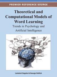 bokomslag Theoretical and Computational Models of Word Learning: Trends in Psychology and Artificial Intelligence