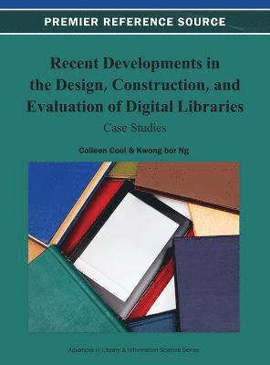 Colleen Cool, Kwong bor Ng - Recent Developments in the Design, Construction, and Evaluation of Digital Libraries, Inbunden
