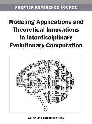 Modeling Applications and Theoretical Innovations in Interdisciplinary Evolutionary Computation 1