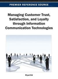 bokomslag Managing Customer Trust, Satisfaction, and Loyalty through Information Communication Technologies