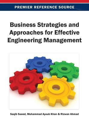 Saqib Saeed, Mohammad Ayoub Khan, Rizwan Ahmad - Business Strategies and Approaches for Effective Engineering Management, Inbunden