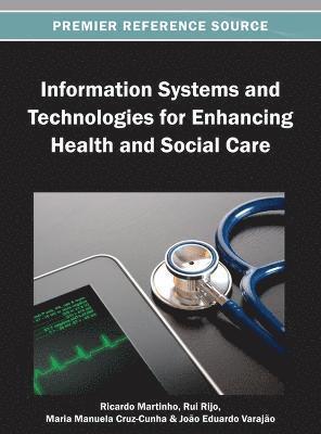 Ricardo Martinho, Rui Rijo, Maria Manuela Cruz-Cunha, João Eduardo Varajão - Information Systems and Technologies for Enhancing Health and Social Care, Inbunden