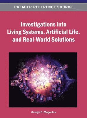 bokomslag Investigations into Living Systems, Artificial Life, and Real-World Solutions