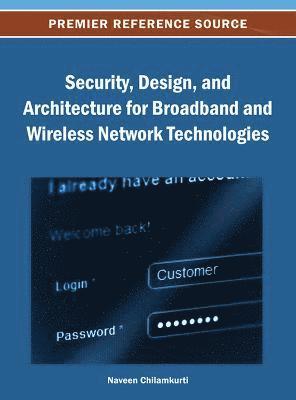 Naveen Chilamkurti - Security, Design, and Architecture for Broadband and Wireless Network Technologies, Inbunden
