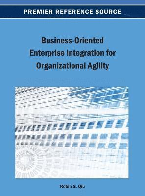 Robin G. Qiu - Business-Oriented Enterprise Integration for Organizational Agility, Inbunden