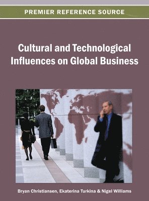 Bryan Christiansen, Ekaterina Turkina, Nigel Williams - Cultural and Technological Influences on Global Business, Inbunden