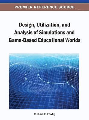 bokomslag Design, Utilization, and Analysis of Simulations and Game-Based Educational Worlds