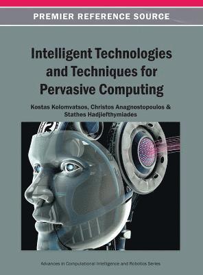 Kostas Kolomvatsos, Christos Anagnostopoulos, Stathes Hadjiefthymiades - Intelligent Technologies and Techniques for Pervasive Computing, Inbunden