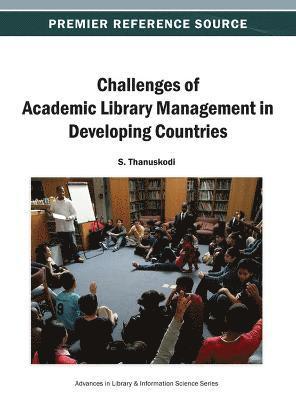 S. Thanuskodi - Challenges of Academic Library Management in Developing Countries, Inbunden