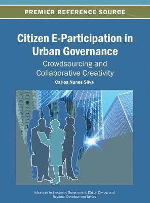 Carlos Nunes Silva - Citizen E-Participation in Urban Governance Crowdsourcing and Collaborative Creativity, Inbunden