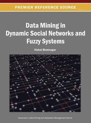 Vishal Bhatnagar - Data Mining in Dynamic Social Networks and Fuzzy Systems, Inbunden