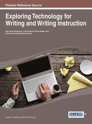 Kristine E. Pytash, Richard E. Ferdig - Exploring Technology for Writing and Writing Instruction, Inbunden