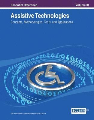 Assistive Technologies: Concepts, Methodologies, Tools, and Applications (3 Vols)