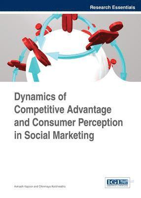 Avinash Kapoor, Chinmaya Kulshrestha - Dynamics of Competitive Advantage and Consumer Perception in Social Marketing, Inbunden