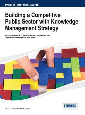 Yousif Al-Bastaki, Amani Shajera - Building a Competitive Public Sector with Knowledge Management Strategy, Inbunden