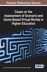 bokomslag Cases on the Assessment of Scenario and Game-Based Virtual Worlds in Higher Education