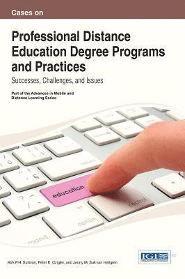Kirk P. H. Sullivan, Peter E. Czigler, Jenny M. Sullivan Hellgren - Cases on Professional Distance Education Degree Programs and Practices, Inbunden