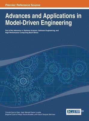 Vicente García Díaz, Juan Manuel Cueva Lovelle, B. Cristina Pelayo García-Bustelo, Oscar Sanjuán Martinez - Advances and Applications in Model-Driven Engineering, Inbunden