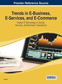 bokomslag Trends in E-Business, E-Services, and E-Commerce: Impact of Technology on Goods, Services, and Business Transactions