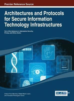 Antonio Ruiz-Martinez, Rafael Marin-Lopez, Fernando Pereniguez Garcia - Architectures and Protocols for Secure Information Technology Infrastructures, Inbunden
