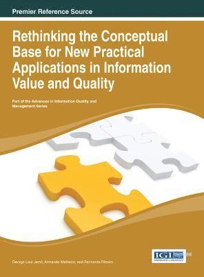 George Leal Jamil, Armando Malheiro, Fernanda Ribeiro - Rethinking the Conceptual Base for New Practical Applications in Information Value and Quality, Inbunden