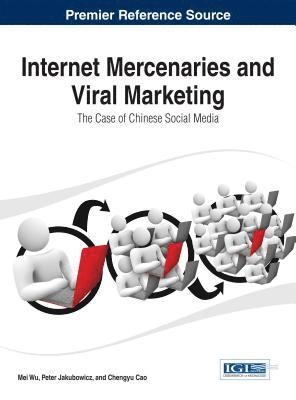 Mei Wu, Peter Jakubowicz, Chengyu Cao, Mei Wu, Peter Jakubowicz, Chengyu Cao - Internet Mercenaries and Viral Marketing, Inbunden