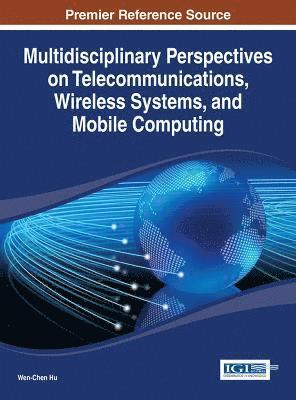 Wen-Chen Hu - Multidisciplinary Perspectives on Telecommunications, Wireless Systems, and Mobile Computing, Inbunden
