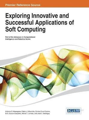 Antonio D. Masegosa, Pablo J. Villacorta, Carlos Cruz-Corona, M. S. Garcia-Cascales - Exploring Innovative and Successful Applications of Soft Computing, Inbunden