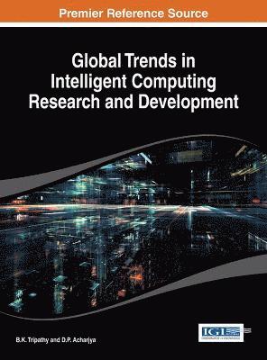 B. K. Tripathy, D. P. Acharjya - Global Trends in Intelligent Computing Research and Development, Inbunden