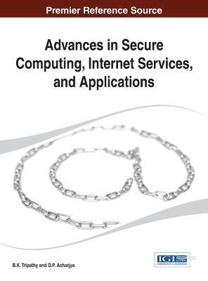 B. K. Tripathy, D. P. Acharjya - Advances in Secure Computing, Internet Services, and Applications, Inbunden
