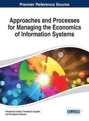 Approaches and Processes for Managing the Economics of Information Systems 1