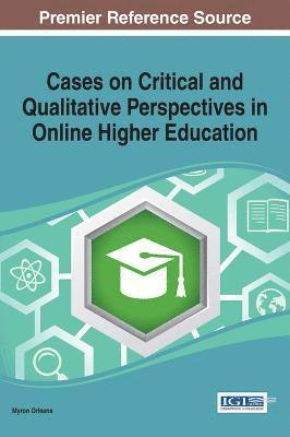 Myron Orleans - Cases on Critical and Qualitative Perspectives in Online Higher Education, Inbunden