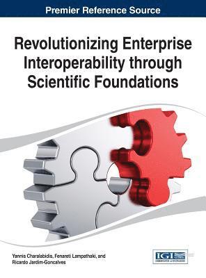 Yannis Charalabidis, Fenareti Lampathaki, Ricardo Jardim-Goncalves - Revolutionizing Enterprise Interoperability through Scientific Foundations, Inbunden