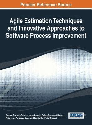 Ricardo Colomo-Palacios, Jose A. Calvo-Manzano Villalón, Antonio de Amescua Seco, Tomás San Feliu Gilabert - Agile Estimation Techniques and Innovative Approaches to Software Process Improvement, Inbunden