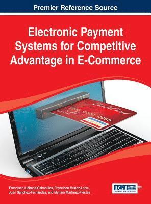 Francisco Liébana-Cabanillas, Francisco Muñoz-Leiva, Juan Sánchez-Fernández, Myriam Martínez-Fiestas - Electronic Payment Systems for Competitive Advantage in E-Commerce, Inbunden