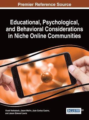 Vivek Venkatesh, Jason J. Wallin, Juan Carlos Castro, Jason Edward Lewis - Educational, Psychological, and Behavioral Considerations in Niche Online Communities, Inbunden
