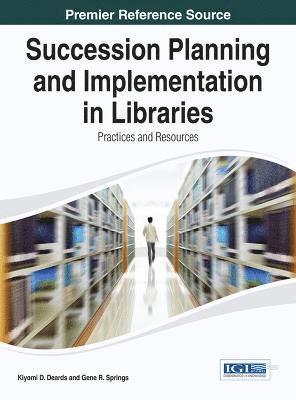 bokomslag Succession Planning and Implementation in Libraries: Practices and Resources