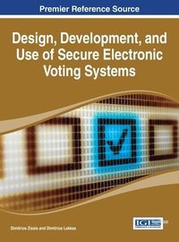 bokomslag Design, Development, and Use of Secure Electronic Voting Systems