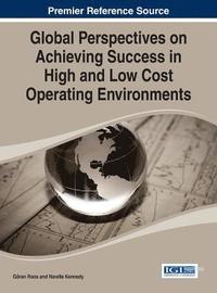bokomslag Global Perspectives on Achieving Success in High and Low Cost Operating Environments