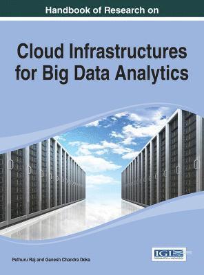 Pethuru Raj, Ganesh Chandra Deka - Handbook of Research on Cloud Infrastructures for Big Data Analytics, Inbunden