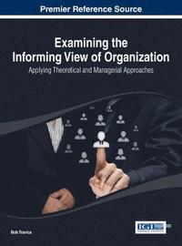 bokomslag Examining the Informing View of Organization: Applying Theoretical and Managerial Approaches