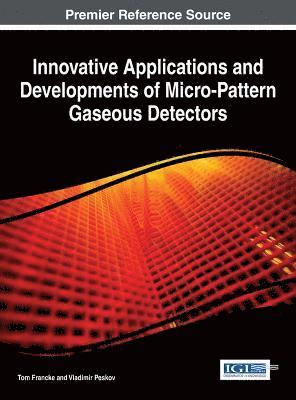 Tom Francke, Vladimir Peskov - Innovative Applications and Developments of Micro-Pattern Gaseous Detectors, Inbunden