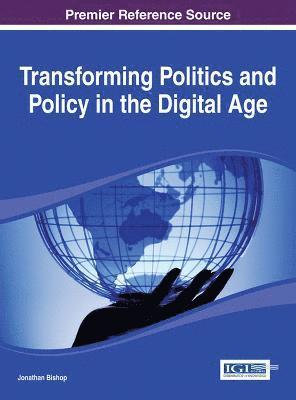 Transforming Politics and Policy in the Digital Age 1