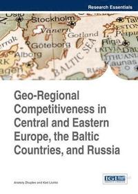 bokomslag Geo-Regional Competitiveness in Central and Eastern Europe, the Baltic Countries, and Russia