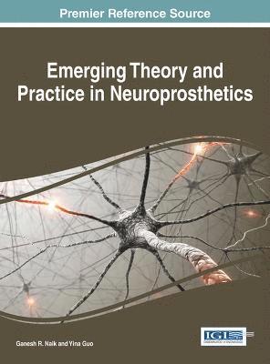 Ganesh R. Naik, Yina Guo - Emerging Theory and Practice in Neuroprosthetics, Inbunden